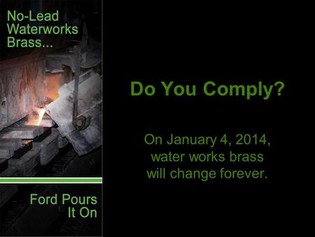 Do You Comply? On January 4, 2014, water works brass will change forever.