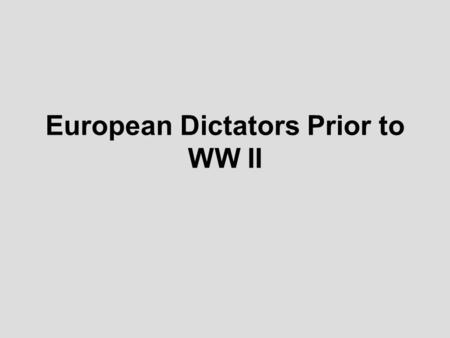 European Dictators Prior to WW II