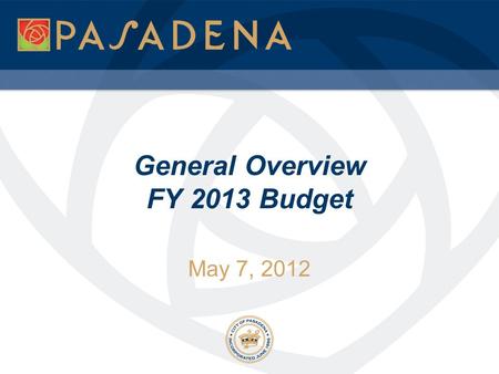 May 7, 2012 General Overview FY 2013 Budget. Objectives 2 General financial overview  Detailed financial and economic presentation will be presented.