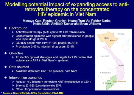 Modelling potential impact of expanding access to anti- retroviral therapy on the concentrated HIV epidemic in Viet Nam Masaya Kato, Reuben Granich, Hoang.