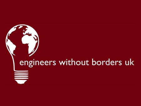EWB-UK Mission: To facilitate human development through engineering Vision: A world where access to technology and infrastructure is not a barrier to.