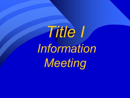 Title I Information Meeting. Overview of Title I, Part A Improving Basic Programs The purpose of Title I of the No Child Left Behind Act of 2001 (NCLB),