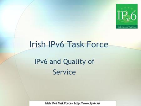 Irish IPv6 Task Force -  Irish IPv6 Task Force IPv6 and Quality of Service.