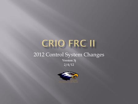 2012 Control System Changes Version 3j 2/4/12. – Modules & breakouts – But old module slot positions have changed – Programming-LV,C++,Java – WPILib –