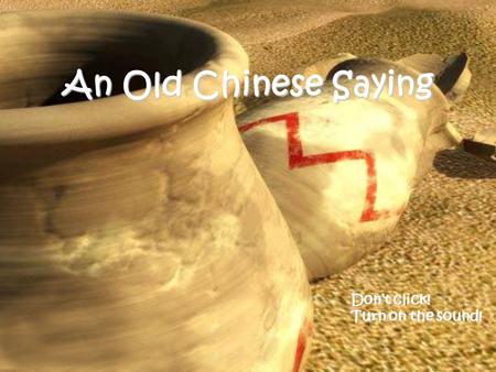 An Old Chinese Saying Don’t click! Turn on the sound!