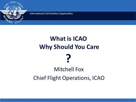 What is ICAO Why Should You Care ?