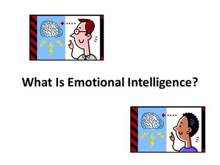What Is Emotional Intelligence?. Emotional Intelligence (EI or EQ) EI is the ability to perceive, control and evaluate your emotions.