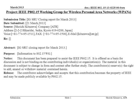 Doc.: IEEE 802. 15-13-0225-00-0sru Submission March 2013 Shoichi Kitazawa, ATRSlide 1 Project: IEEE P802.15 Working Group for Wireless Personal Area Networks.