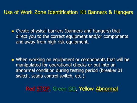 Create physical barriers (banners and hangers) that direct you to the correct equipment and/or components and away from high risk equipment. Create physical.