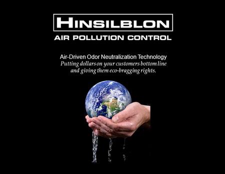 Air-Driven Odor Neutralization Technology Putting dollars on your customers bottom line and giving them eco-bragging rights.