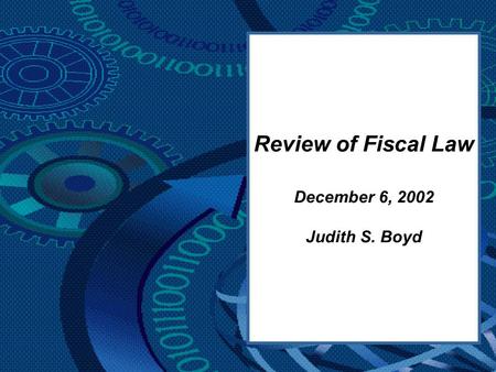 Review of Fiscal Law December 6, 2002 Judith S. Boyd.