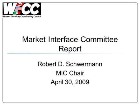 Market Interface Committee Report Robert D. Schwermann MIC Chair April 30, 2009.