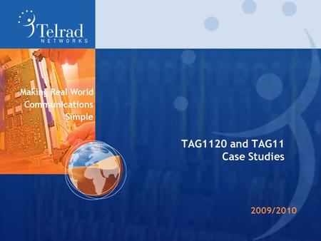 TAG1120 and TAG11 Case Studies 2009/2010. Case Studies  APAC – Wireless Backhaul (2G,3G-ATM and 3G-IP)  CALA - ATM IMA and Ethernet Wireless Backhauling.