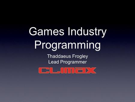 Games Industry Programming Thaddaeus Frogley Lead Programmer.