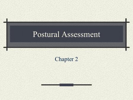 Postural Assessment Chapter 2.
