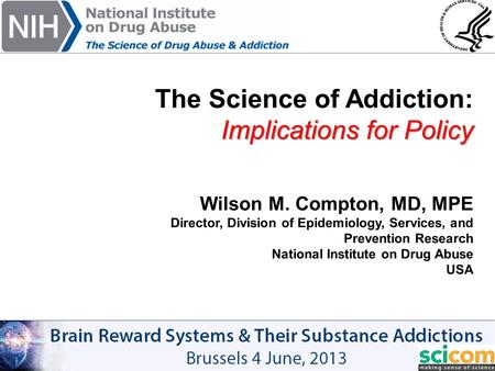 The Science of Addiction: Implications for Policy Wilson M