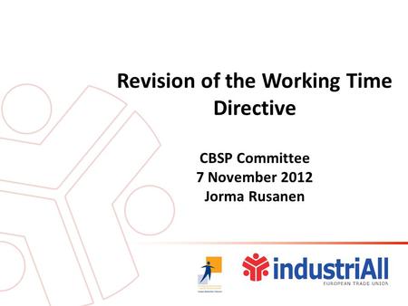 Revision of the Working Time Directive CBSP Committee 7 November 2012 Jorma Rusanen.