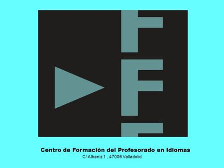 C/ Albeniz 1, 47006 Valladolid Centro de Formación del Profesorado en Idiomas.