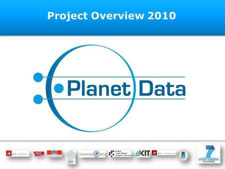 Project Overview 2010. Slide 2 of 15 Overview Project in a Nutshell ◦Motivation ◦Aims and Objectives ◦Expected Outcomes PlanetData Programs Join PlanetData.