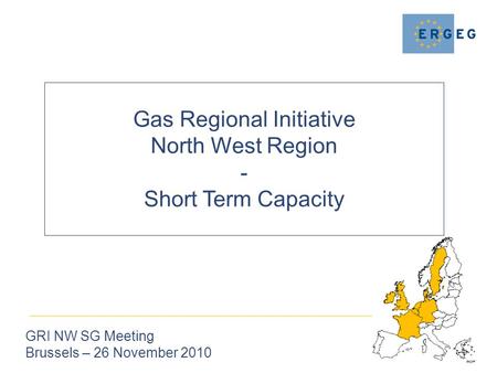 Gas Regional Initiative North West Region - Short Term Capacity GRI NW SG Meeting Brussels – 26 November 2010.