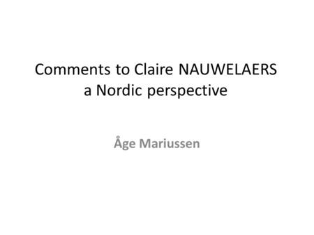 Comments to Claire NAUWELAERS a Nordic perspective Åge Mariussen.