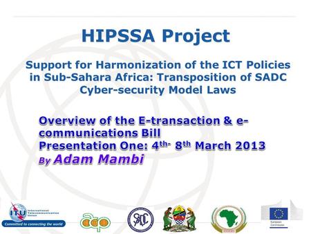 International Telecommunication Union HIPSSA Project Support for Harmonization of the ICT Policies in Sub-Sahara Africa: Transposition of SADC Cyber-security.