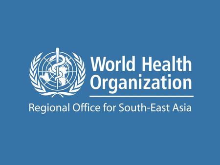 The Work of WHO in the South-East Asia Region Report of the Regional Director 1 July 2008–31 August 2009 Highlights of the Work of in the South-East.