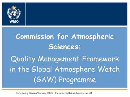 World Meteorological Organization Working together in weather, climate and water WMO Commission for Atmospheric Sciences: Quality Management Framework.