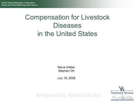 United States Department of Agriculture Animal and Plant Health Inspection Service Compensation for Livestock Diseases in the United States Steve Weber.