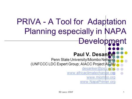 RD Lasco, ICRAF1 PRIVA - A Tool for Adaptation Planning especially in NAPA Development Paul V. Desanker Penn State University/Miombo Network (UNFCCC LDC.