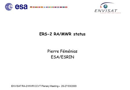 ENVISAT RA-2/MWR CCVT Plenary Meeting – 25-27/03/2003 ERS-2 RA/MWR status Pierre Féménias ESA/ESRIN.