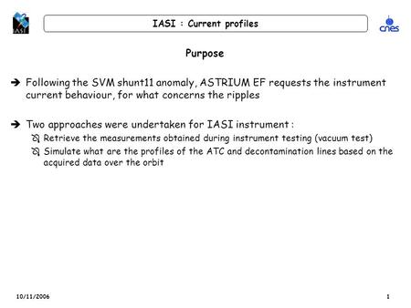 10/11/2006 IASI : Current profiles 1 Purpose èFollowing the SVM shunt11 anomaly, ASTRIUM EF requests the instrument current behaviour, for what concerns.