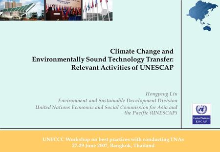 Climate Change and Environmentally Sound Technology Transfer: Relevant Activities of UNESCAP Hongpeng Liu Environment and Sustainable Development Division.