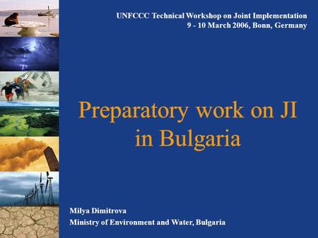 Preparatory work on JI in Bulgaria Milya Dimitrova Ministry of Environment and Water, Bulgaria UNFCCC Technical Workshop on Joint Implementation 9 - 10.