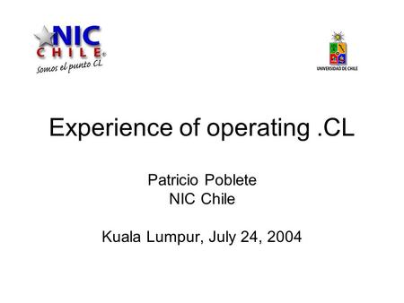 Experience of operating.CL Patricio Poblete NIC Chile Kuala Lumpur, July 24, 2004.