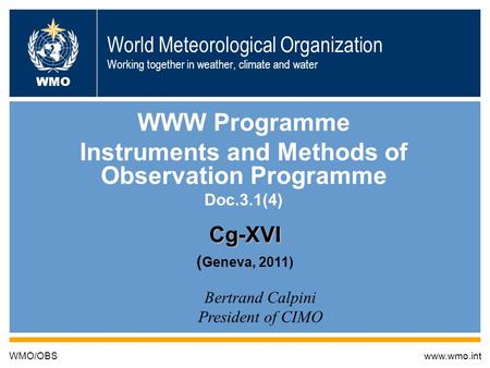 19/5/2011 Cg-XVI, Doc. 3.1(4) World Meteorological Organization Working together in weather, climate and water WWW Programme Instruments and Methods of.