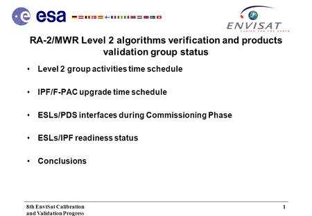 8th EnviSat Calibration and Validation Progress Meeting ESRIN, 05/12/01 1 RA-2/MWR Level 2 algorithms verification and products validation group status.