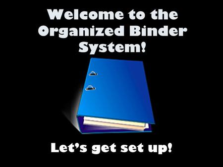 Welcome to the Organized Binder System!