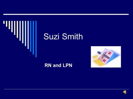 Suzi Smith RN and LPN.