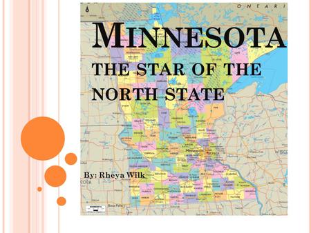 M INNESOTA THE STAR OF THE NORTH STATE By: Rheya Wilk.