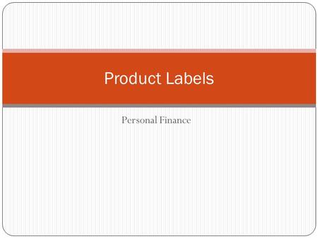 Personal Finance Product Labels. Food Products Required Information by the FDA Common name Form of food (whole, chopped, diced, etc) Net weight or volume.