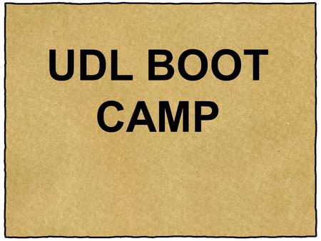 UDL BOOT CAMP Overview: The introduction provides a framework for applying Universal Design for Learning (UDL) principles to meeting the instructional.