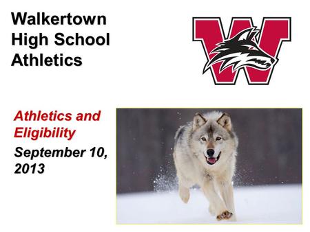 Athletics and Eligibility September 10, 2013 Walkertown High School Athletics.