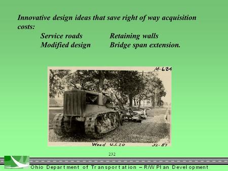 Innovative design ideas that save right of way acquisition costs: Service roadsRetaining walls Modified designBridge span extension. 232.