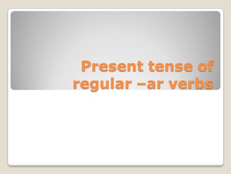 Present tense of regular –ar verbs. In English In English, most verbs have only two forms in the present tense so subject pronouns can’t be left out.