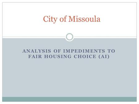 ANALYSIS OF IMPEDIMENTS TO FAIR HOUSING CHOICE (AI) City of Missoula.