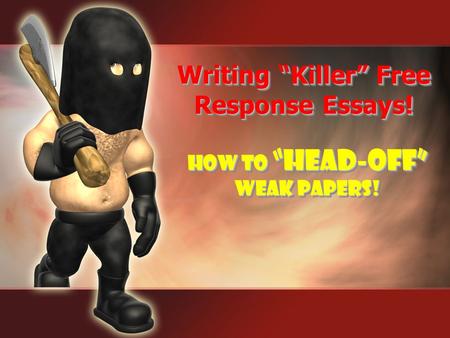 Writing “Killer” Free Response Essays!