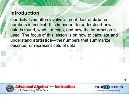 Introduction Our daily lives often involve a great deal of data, or numbers in context. It is important to understand how data is found, what it means,