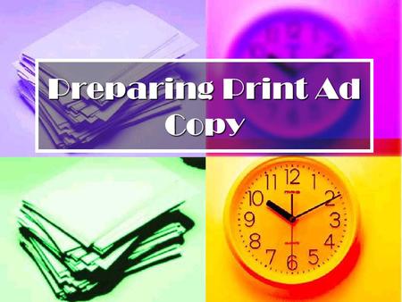 Preparing Print Ad Copy. Copy & It’s Objectives Text of a print advertisement that provides readers with information Text of a print advertisement that.