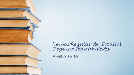 Verbos Regular de Español Regular Spanish Verbs